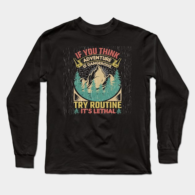 If you think adventure is dangerous Long Sleeve T-Shirt by Funtomass